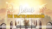 Jesus die waardige bruidegom – Dr Jason Hubbard